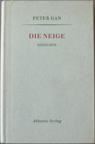 Peter Gan: Die Neige. Gedichte. Zürich, Atlantis Verlag 1961.