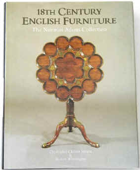 Claxton Stevens, Christopher / Whittington, Stewart 18th Century English Furniture. The Norman Adams Collection Woodbridge, Antique Collectors Club, 1994. Revised edition. ISBN 090202888X 1851492186.