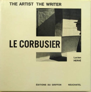 Herve, Lucien / Joray, Marcel (Introduction) Le Corbusier, as Artist, as Writer. Introduction by Marcel Joray.  Neuchatel, Editions du Griffon, 1970.  131 pages with 124 photographs. Full cloth with illustrated dust jacket. Hardcover. Text English. Very fine copy, very fine dust jacket, as new