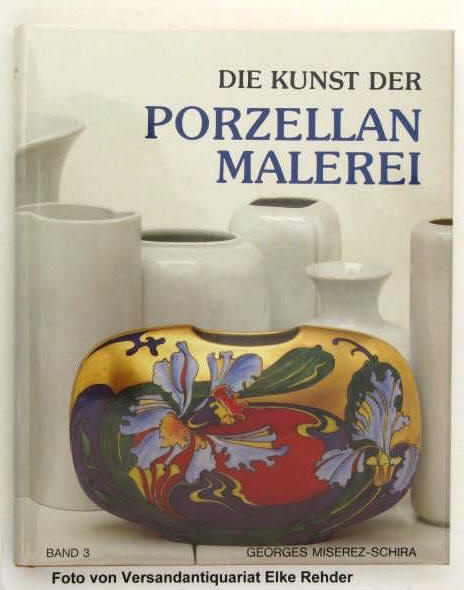 Miserez-Schira, Georges Die Kunst der Porzellanmalerei ( Porzellan Malerei ). Band 3 (letzter aktueller Band dieser Reihe) Schweiz, Privatdruck, 1990. Schweizer Keramiker Lausanne Anleitung Malschule für Fortgeschrittene