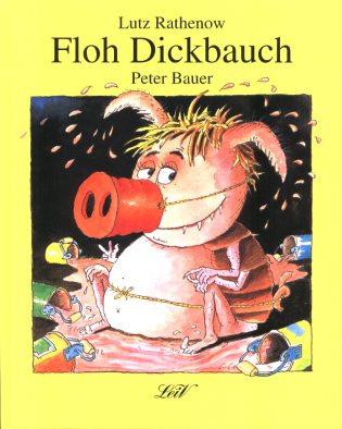 Lutz Rathenow & Peter Bauer Kinderbuchillustrator: Floh Dickbauch, 1995.