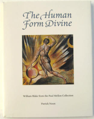 Patrick Noon: The Human Form Divine. William Blake from the Paul Mellon Collection. ISBN 030007174 (cloth)
