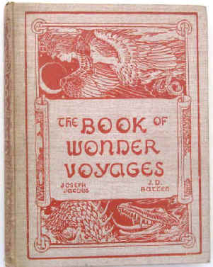 The Book of Wonder Voyages by Joseph Jacobs, illustrated by John Dickson Batten. London, David Nutt 1896, first edition. 