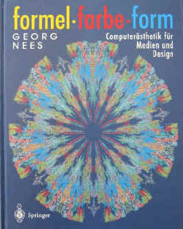 Nees, Georg Formel, Farbe, Form. Computerästhetik für Medien und Design. Berlin Heidelberg, Springer Verlag, 1995. ISBN 3540579443. Computergrafik Grafik Kunst Werbung Bilder