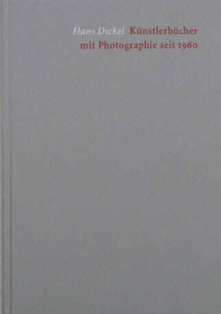 Hans Dickel: Künstlerbücher mit Photographie seit 1960.  Hamburg, Maximilian-Gesellschaft, 2008
