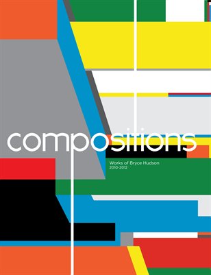 Bryce Hudson Katalog der Werke 2010 bis 2013. Geometrische Abstraktion, Konkrete Kunst, Konstruktivismus. 