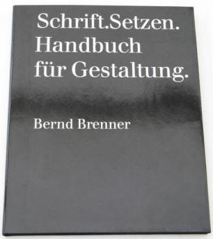 Schrift Setzen. Handbuch für Gestaltung von Bernd Brenner 1993.