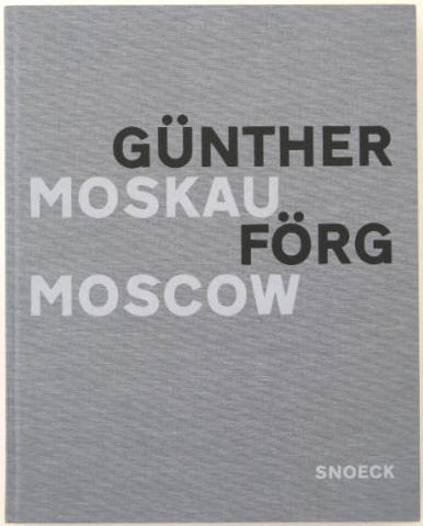 Günther Förg Moskau Moscow. Essay von Heinrich Klotz. Köln, Snoeck, 2002.