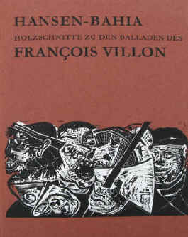 Hansen-Bahia, Karl-Heinz - Villon, Francois  Holzschnitte zu den Balladen des Francois Villon. Text von Villon. Original Holzschnitte von Hansen-Bahia. Deutsche Übersetzung von Walther Küchler. Ausgewählt und zusammengestellt von Hansen-Bahia. Vorwort von Friedrich Rasche  Hannover, Fackelträger Verlag, 1963. 