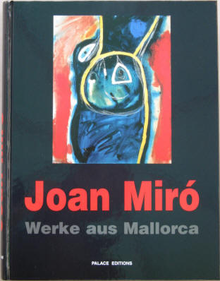 Joan Miro - Werke aus Mallorca. Gemälde, Skulpturen und Arbeiten auf Papier von 1966-1981.