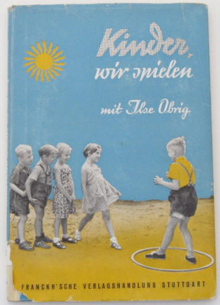 Kinderspiele -  Ilse Obrig: Kinder, wir spielen. Ein fröhliches Spielbuch