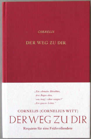 Gedichte Cornelius Witt: Der Weg zu Dir. Hamburg, Saucke, 1957.