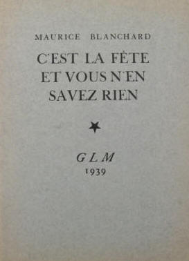Maurice Blanchard: C'est la fete et vous n'en savez rien. Paris, G. L. M. 1939.