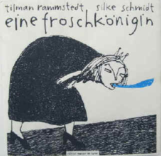 Silke Schmidt - Tilman Rammstedt: Eine Froschkönigin. Edition Wasser im Turm