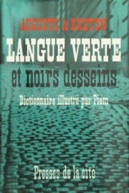 Auguste Le Breton: Langue verte et noirs desseins. Paris 1960.