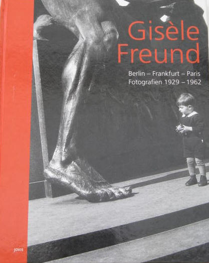 Fotografien von Gisele Freund. Berlin - Frankfurt - Paris 1929-1962.