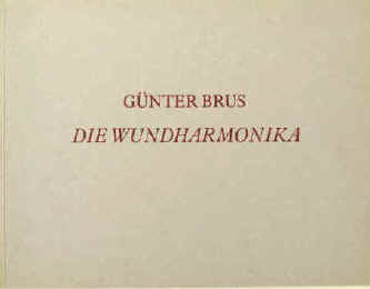 Brus, Günter  Günter Brus. Die Wundharmonika.  Graz / Eindhoven, Van Abbemuseum, 1984.