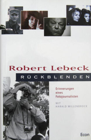 Robert Lebeck: Rückblenden. Mit Harald Willenbrock. Erinnerungen eines Fotojournalisten. Düsseldorf München, Econ, 1999