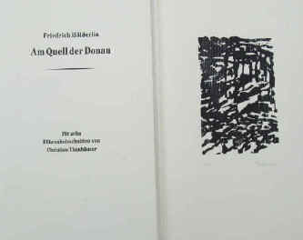 Thanhäuser, Christian - Hölderlin, Friedrich  Am Quell der Donau. Enthält die beiden Gedichte " Am Quell der Donau " / " Der Ister ". Mit zehn Föhren Holzschnitten von Christian Thanhäuser  Ottensheim, Buchwerkstatt Thanhäuser, 1997.  Handpressendruck / Pressendruck. 