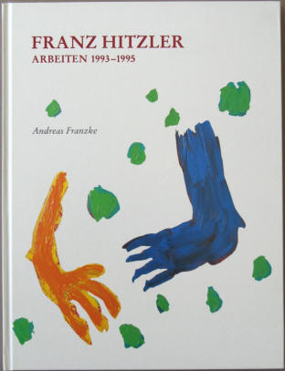 Franz Hitzler. Arbeiten 1993-1995. Andreas Franzke, München, Jahn, 1997