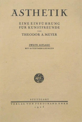 Theodor A. Meyer: Ästhetik. Eine Einführung für Kunstfreunde. Stuttgart, Enke 1925. 