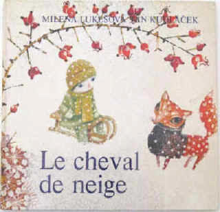 Milena Lukesova  & Jan Kudlacek: Le cheval de neige. Texte francais de Michele Kahn. Paris, Editions J. Duculot, 1977. ISBN 2801101184