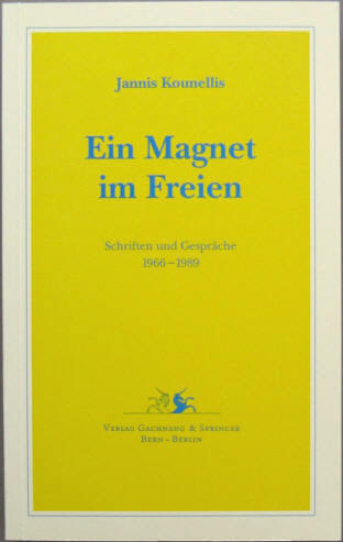 annis Kounellis: Ein Magnet im Freien. Schriften und Gespräche 1966-1989. Verena Listl. Rudi Fuchs. Gachnang & Springer 1992.