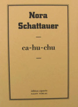 Nora Schattauer: ca-hu-chu. Köln, Salon Verlag 1998.