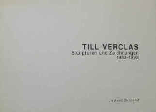 Künstler Till Verclas. Skulpturen und Zeichnungen 1983-1993.  Un Anno Un Libro 1993. 
