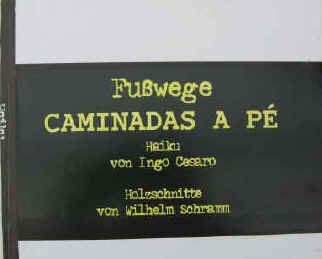 Ingo Cesaro Haiku Fußwege, Caminadas Pilgerwege. Bludenz, Freipresse, 2007.