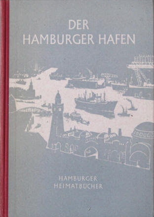 Der Hamburger Hafen. Heimatbücher. Ausschuss für Erdkunde 1955.